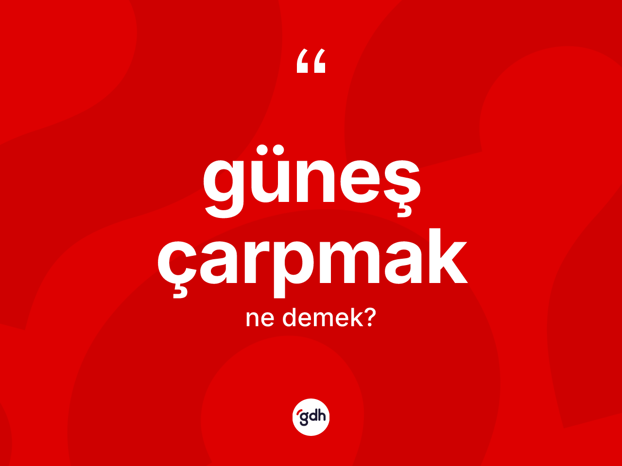 Güneş çarpmak ifadesinin tanımı nedir? Güneş çarpmak ifadesi nerede kullanılır?