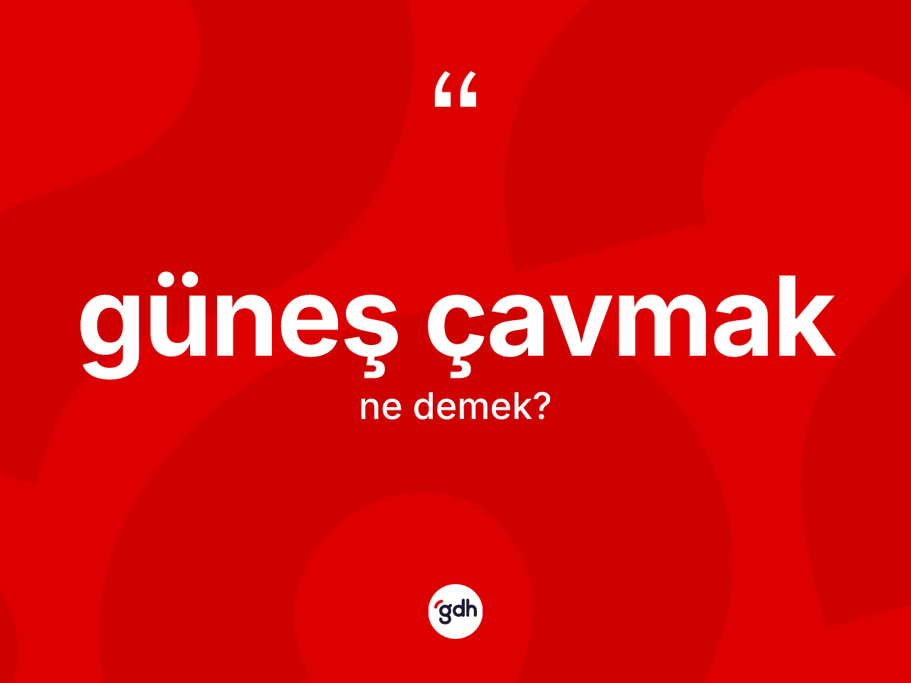 Güneş çavmak ifadesinin anlamı nedir? Güneş çavmak ifadesi nerede kullanılır?