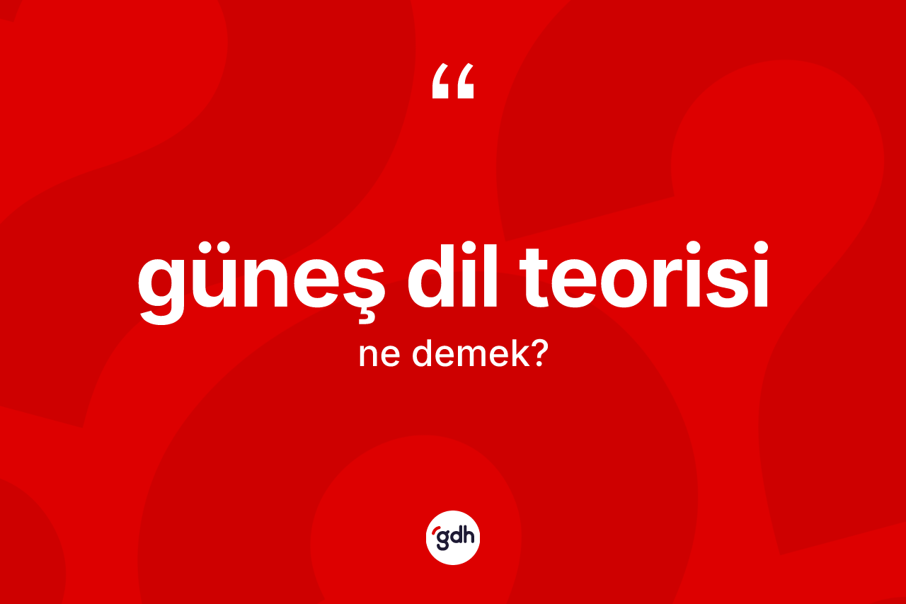 Güneş Dil Teorisi ne anlama gelir?