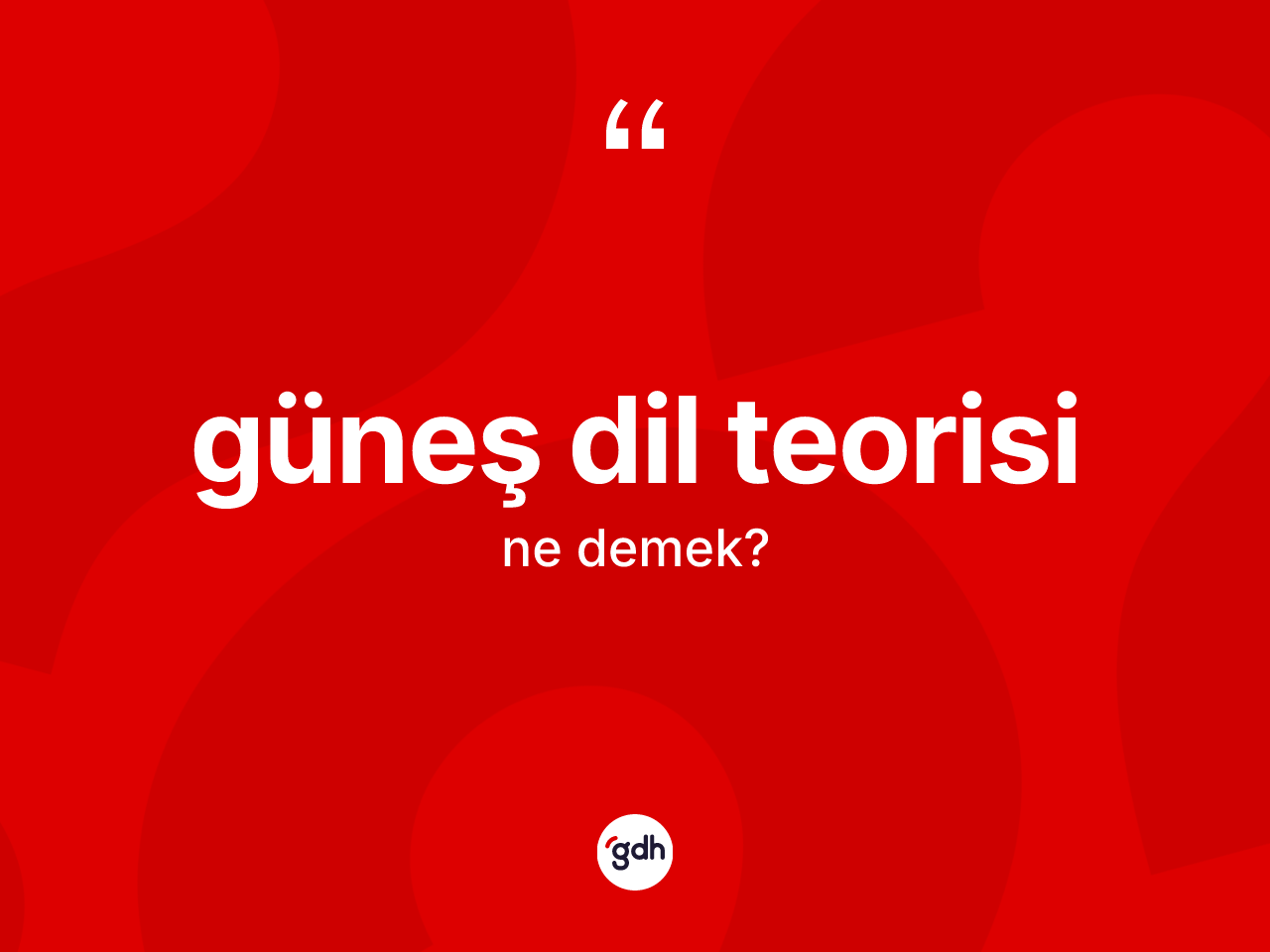 Güneş Dil Teorisi ne anlama gelir? Güneş Dil Teorisi'nin TDK'ya göre anlamı nedir?