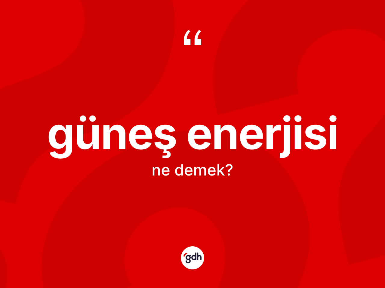 Güneş enerjisi kelimesinin tanımı nedir? Güneş enerjisinin TDK'ya göre anlamı nedir?