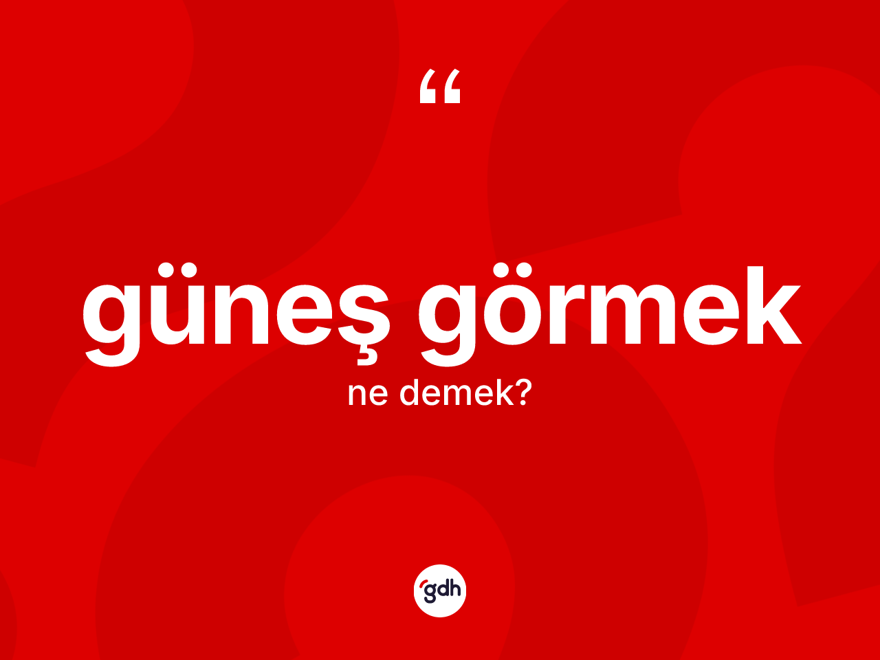 Güneş görmek nedir? Güneş görmek ifadesi nerede kullanılır?