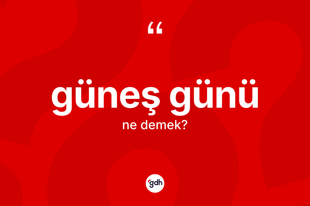 Güneş günü kelimesi ne anlama gelir?