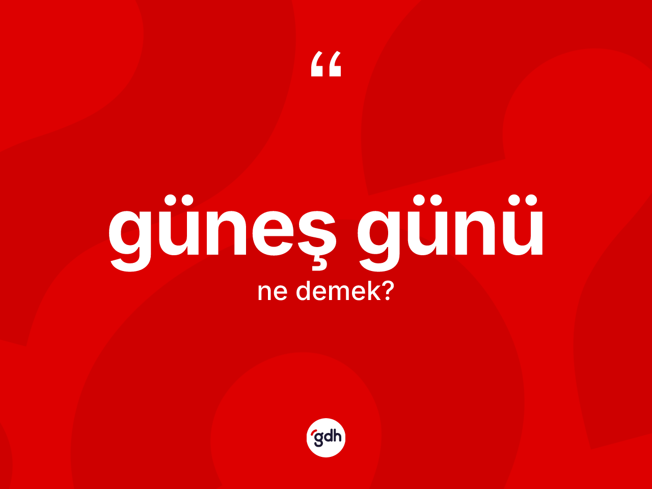 Güneş günü kelimesi ne anlama gelir? Güneş günü kelimesinin TDK anlamı nedir?