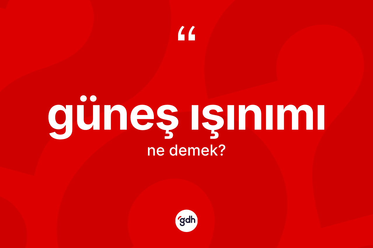 Güneş ışınımı ne demek?