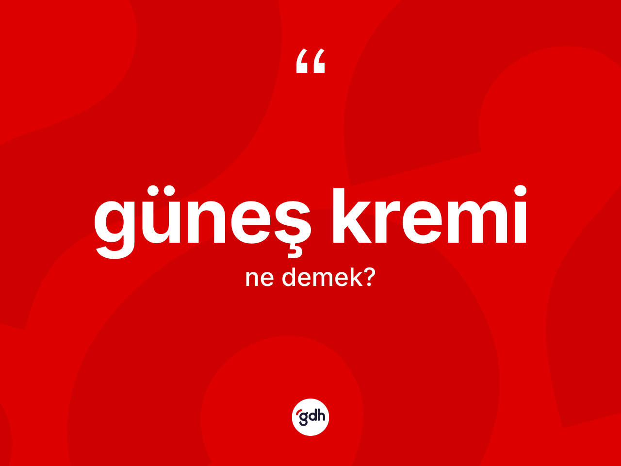 Güneş kremi kelimesinin sözlükteki tanımı nedir? Güneş kreminin kısaca tanımı nedir?