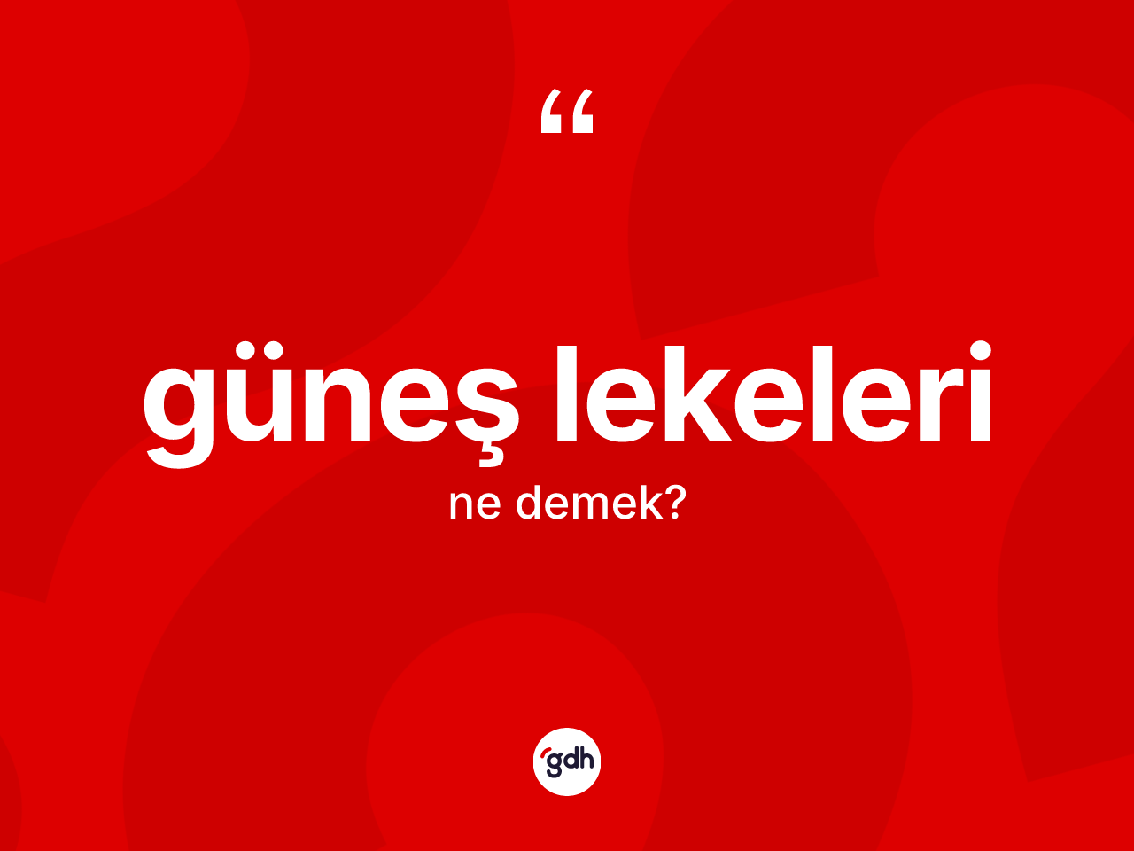 Güneş lekeleri kelimesi nedir? Güneş lekeleri kelimesinin kaç farklı anlamı var?