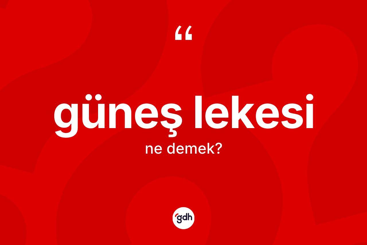 Güneş lekesi ne anlama gelir?