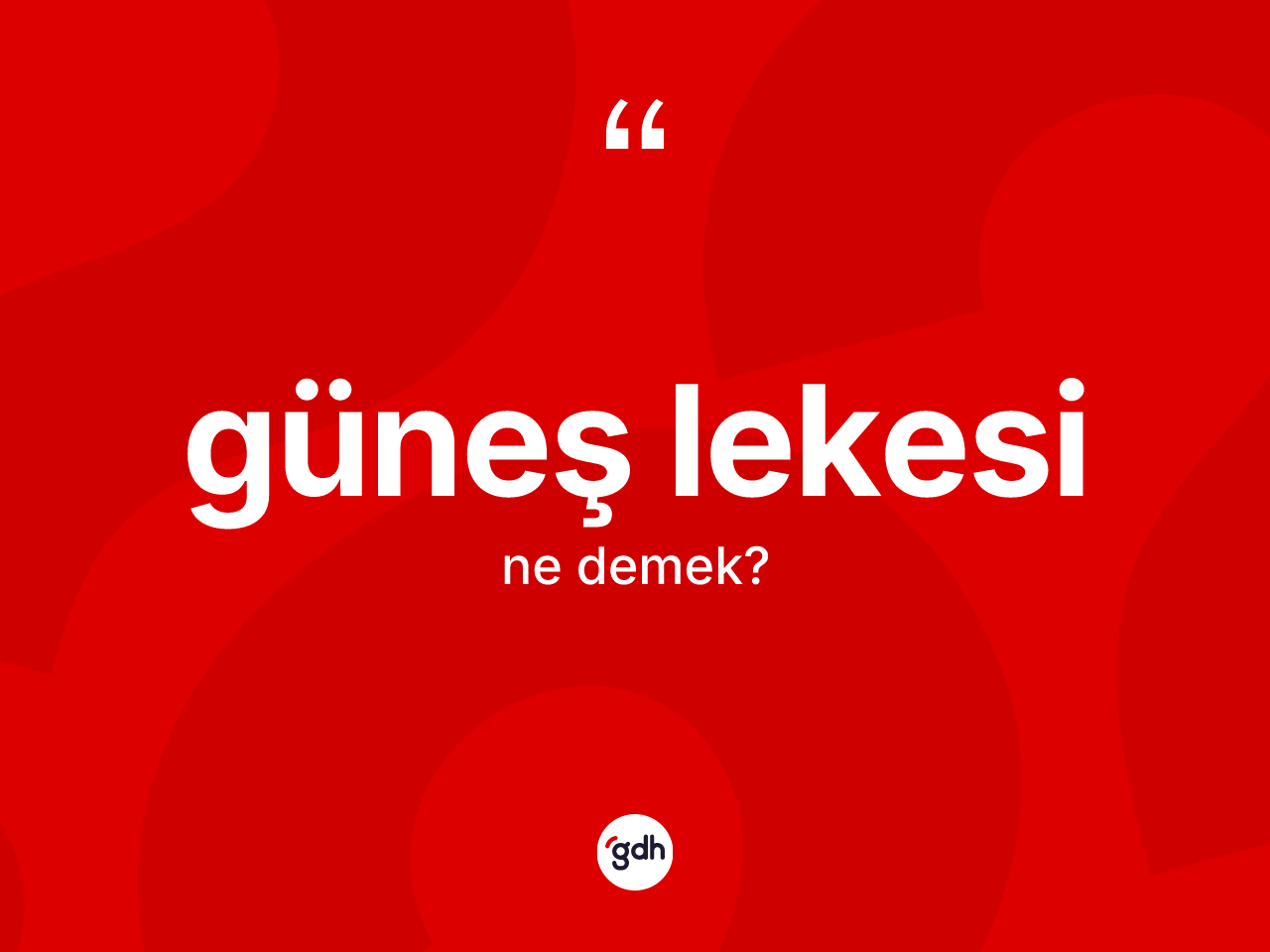 Güneş lekesi ne anlama gelir? Güneş lekesinin TDK'ya göre anlamı nedir?