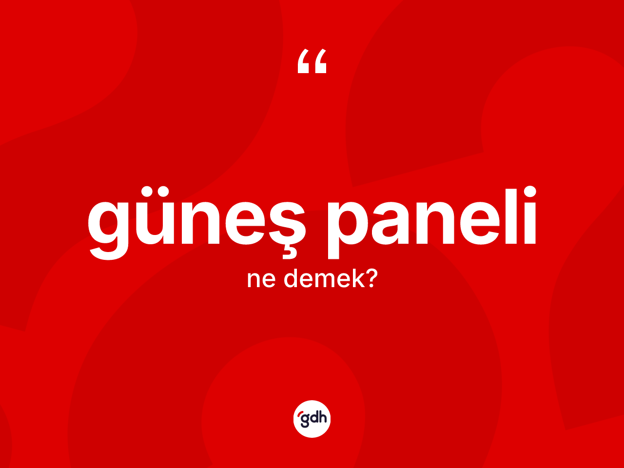 Güneş paneli nedir? Güneş panelinin TDK'ya göre anlamı nedir?
