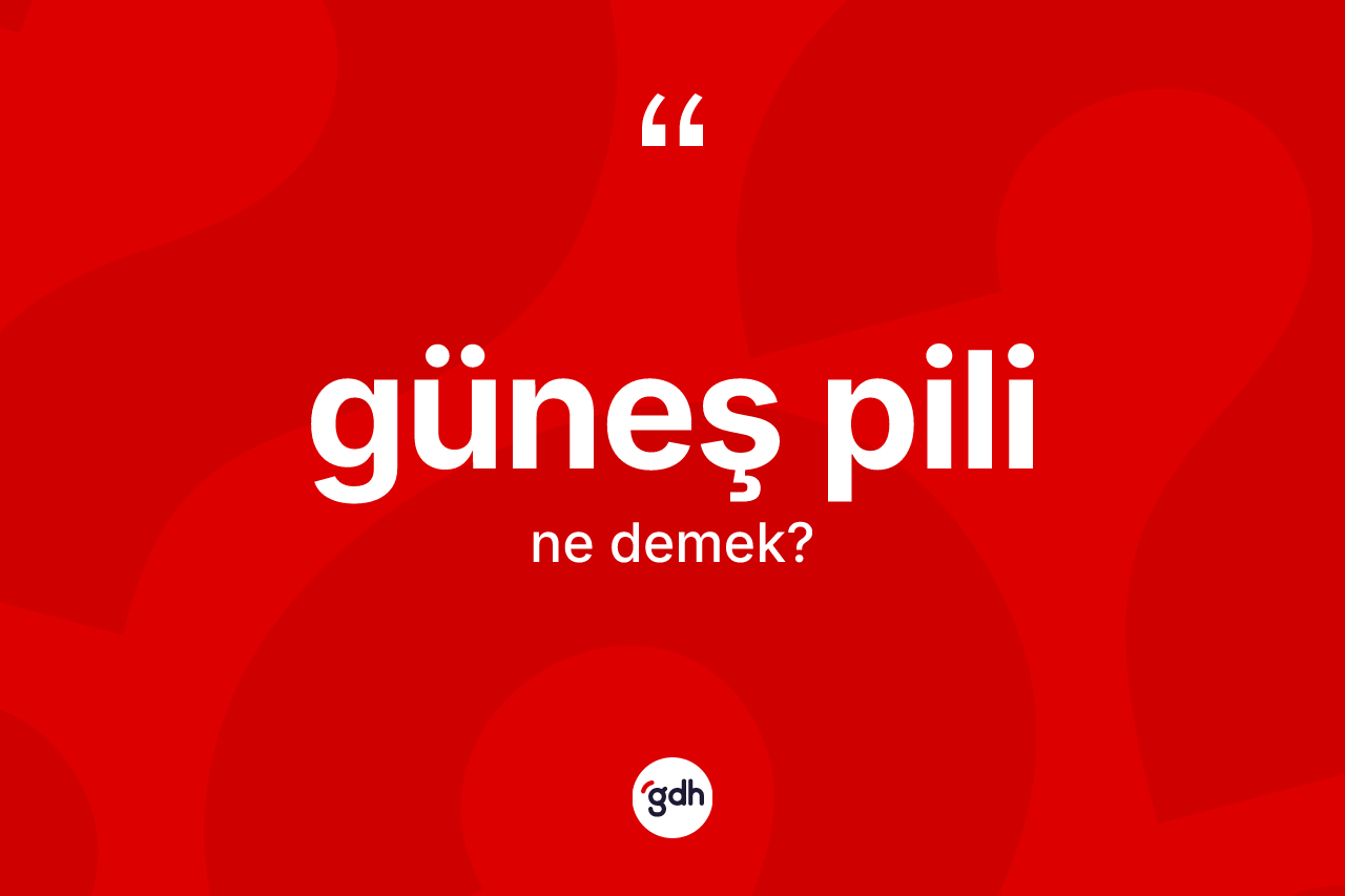 Güneş pili kelimesinin sözlükteki tanımı nedir? Güneş pilinin sözlükteki anlamı nedir?