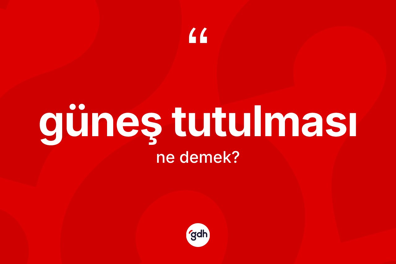 Güneş tutulması kelimesinin anlamı nedir? Güneş tutulmasının sözlükteki anlamı nedir?