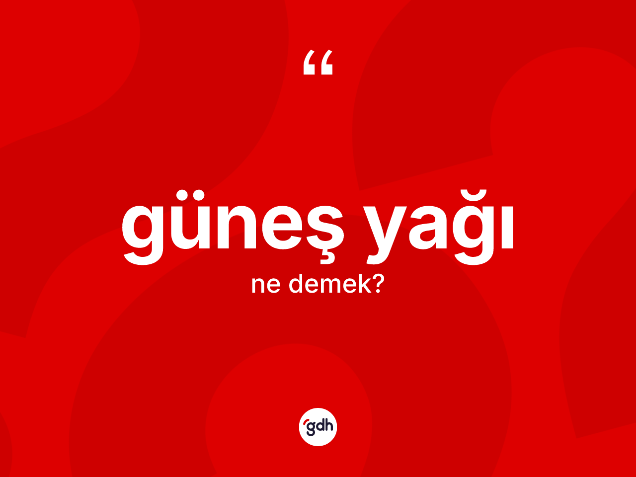 Güneş yağı kelimesinin anlamı nedir? Güneş yağının TDK'ya göre anlamı nedir?