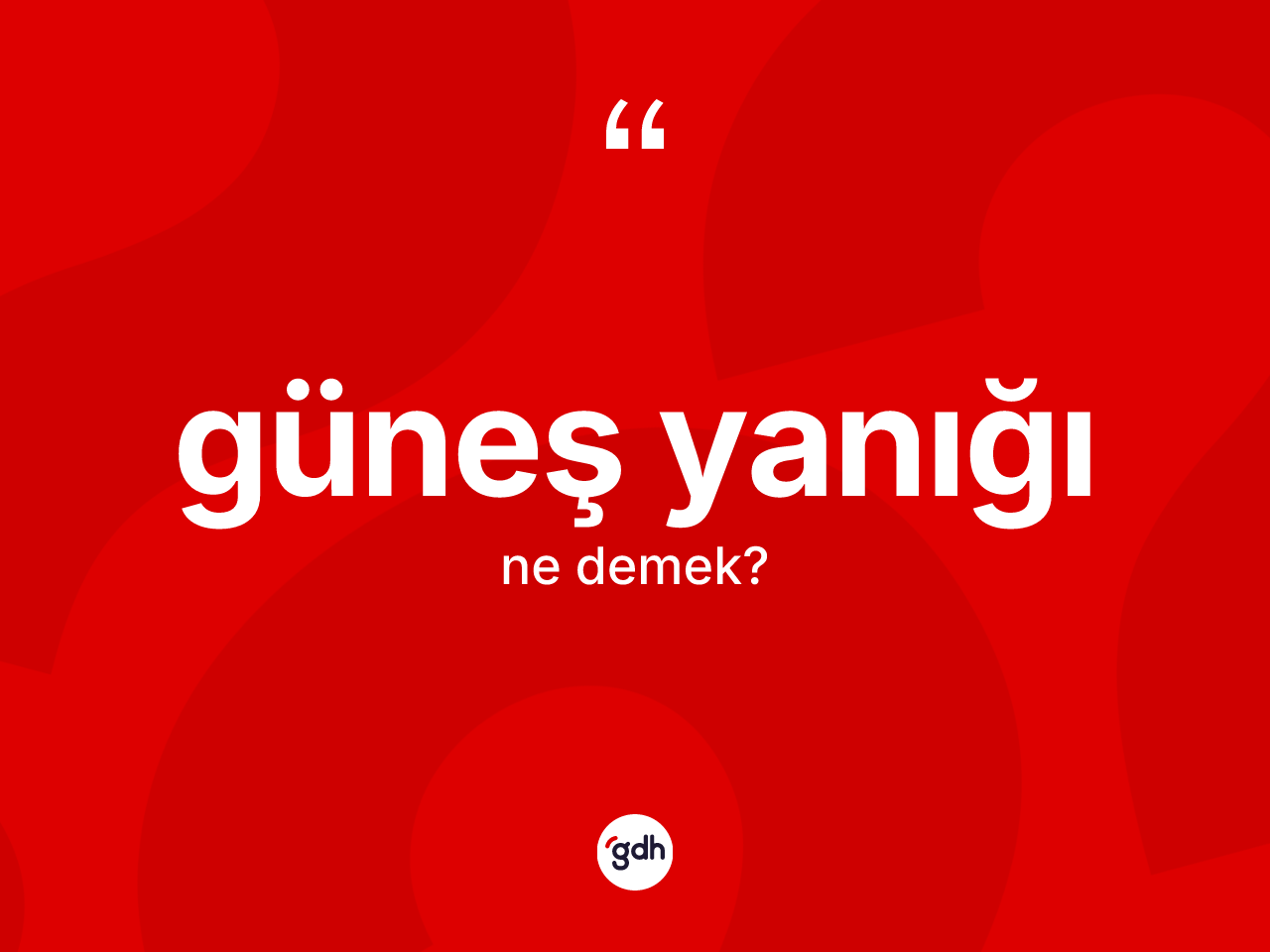 Güneş yanığı kelimesinin tanımı nedir? Güneş yanığının TDK'ya göre anlamı nedir?