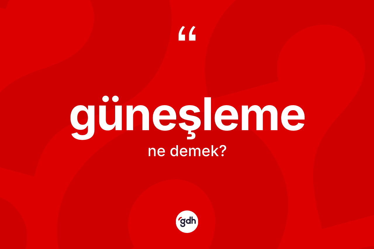 Güneşleme kelimesinin tanımı nedir?