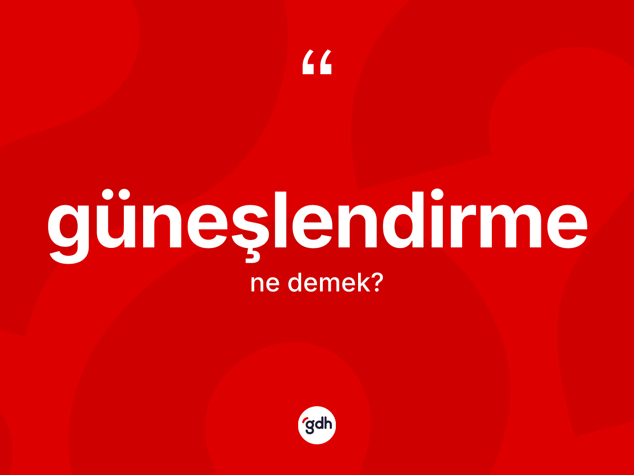 Güneşlendirme kelimesinin anlamı nedir? Güneşlendirmenin TDK'ya göre anlamı nedir?