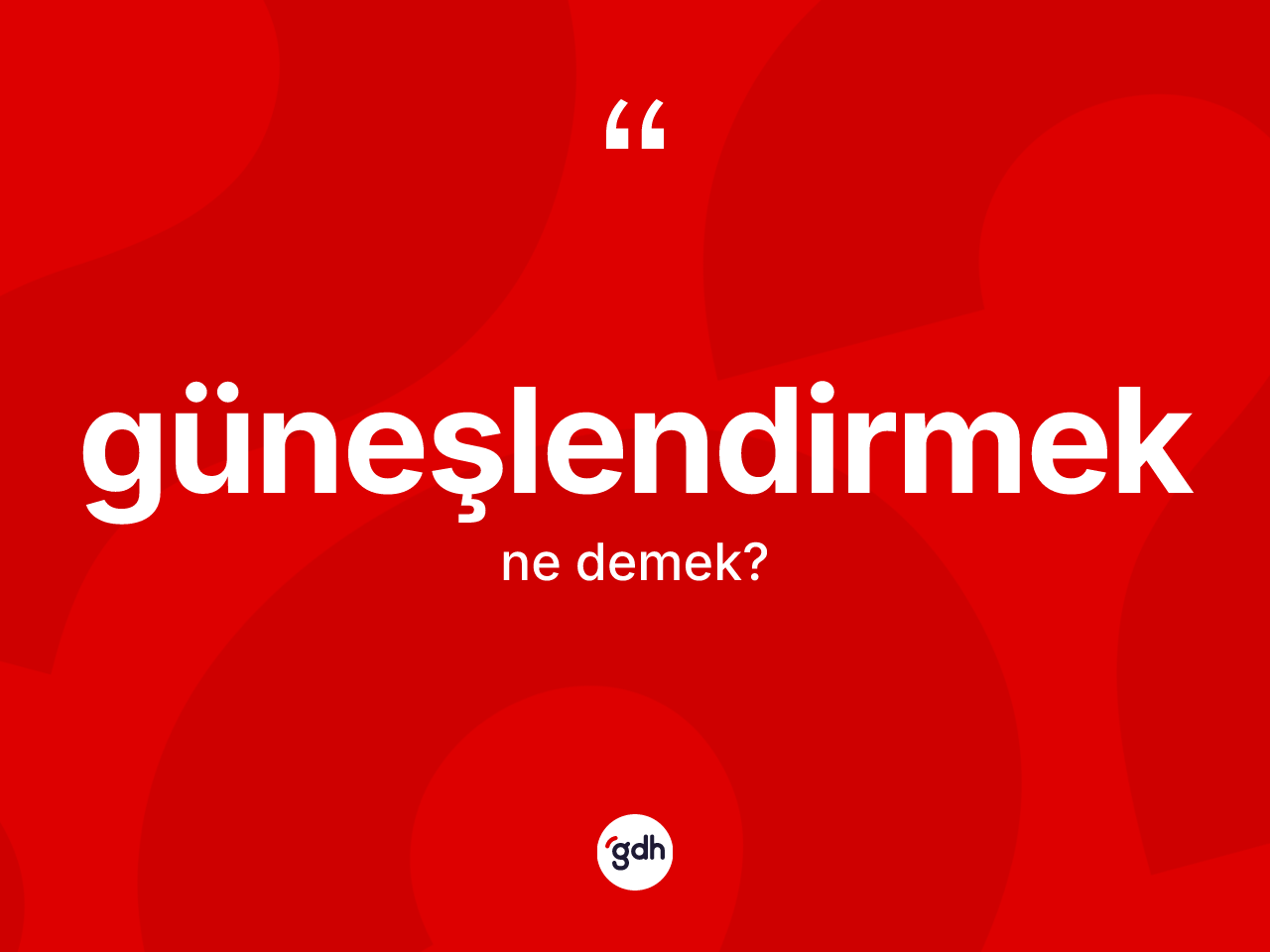 Güneşlendirmek kelimesi ne anlama gelir? Güneşlendirmeğin sözlükteki anlamı nedir?