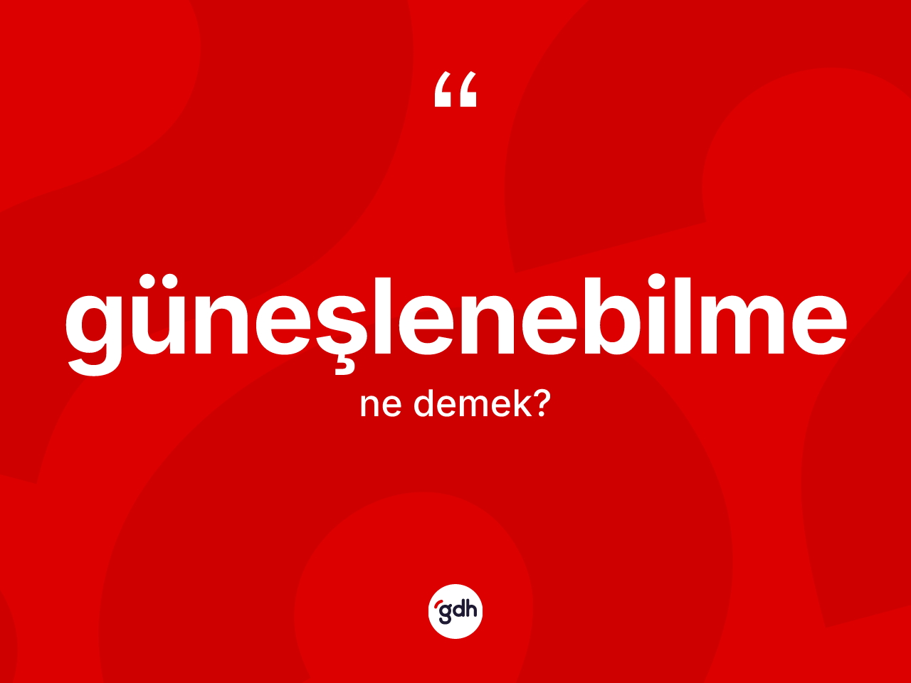 Güneşlenebilme kelimesi nedir? Güneşlenebilmenin TDK'ya göre anlamı nedir?