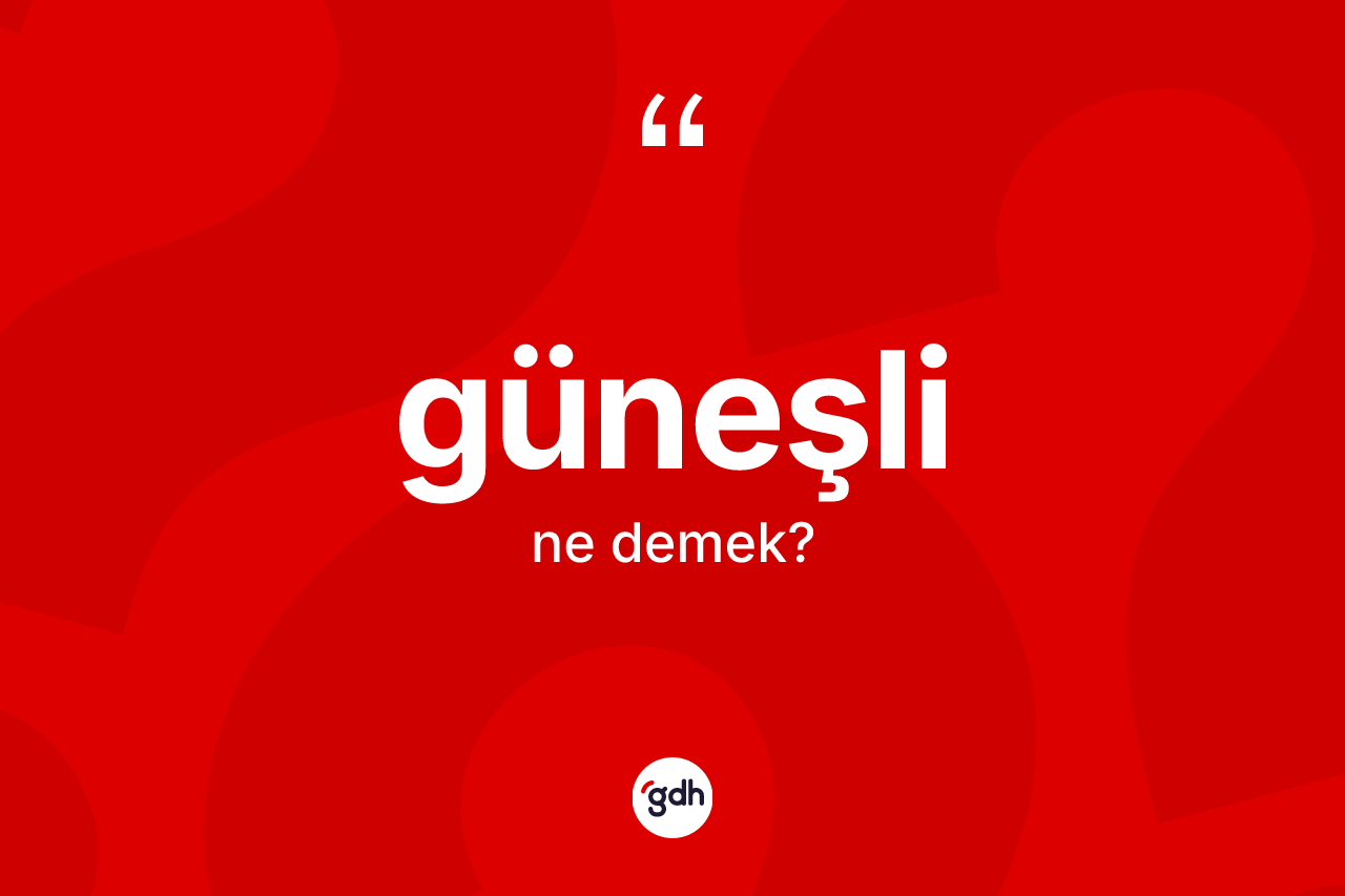 Güneşli kelimesinin sözlükteki tanımı nedir?