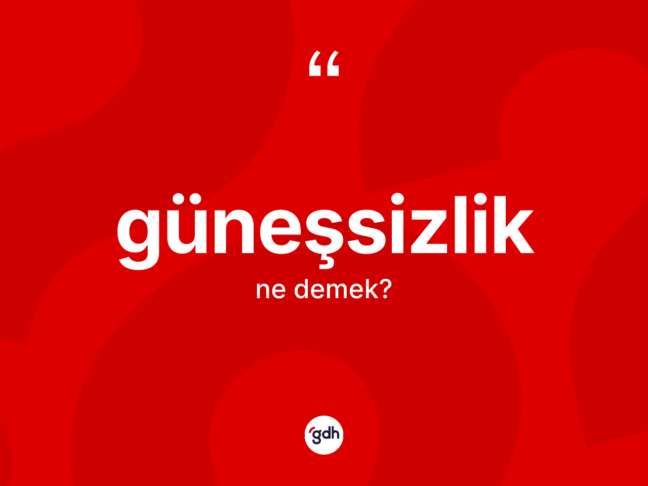 Güneşsizlik kelimesi ne anlama gelir? Güneşsizliğin sözlükteki anlamı nedir?