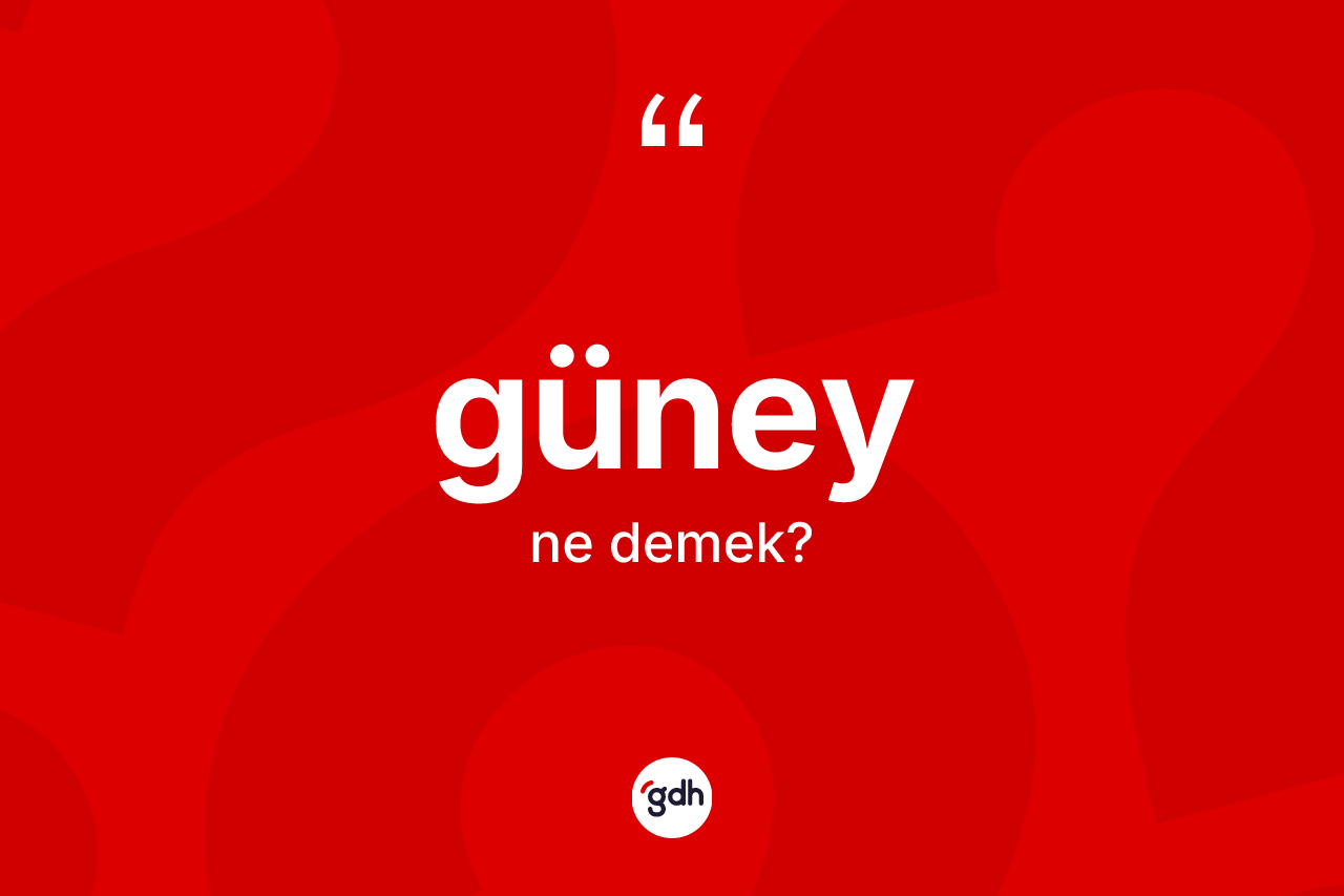 Güney kelimesi nedir?