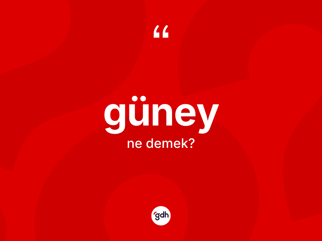 Güney kelimesi nedir? Güneyin TDK'ya göre anlamı nedir?