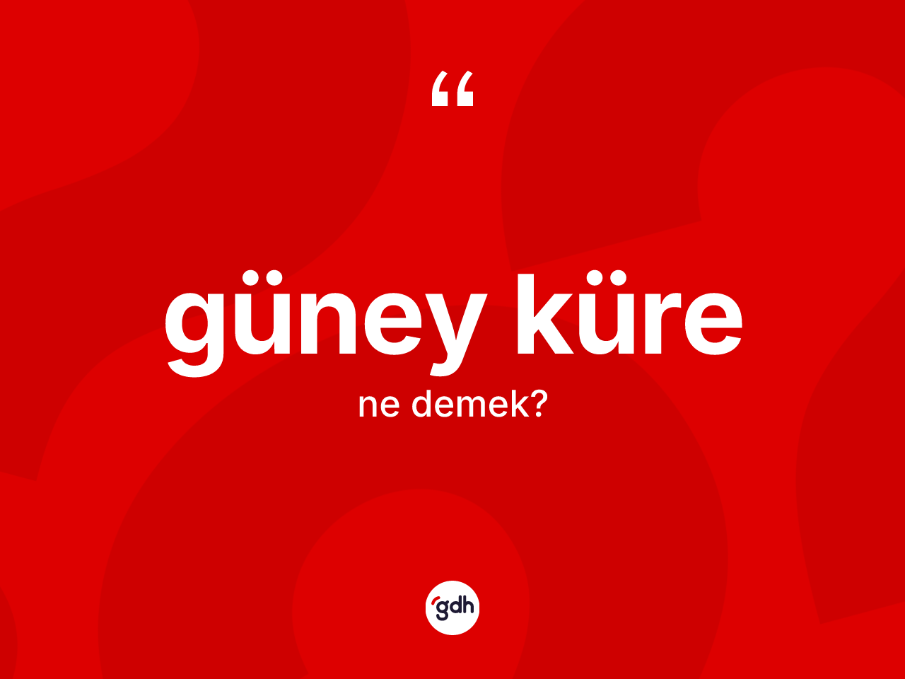 Güney küre nedir? Güney küre kelimesinin özellikleri nelerdir?