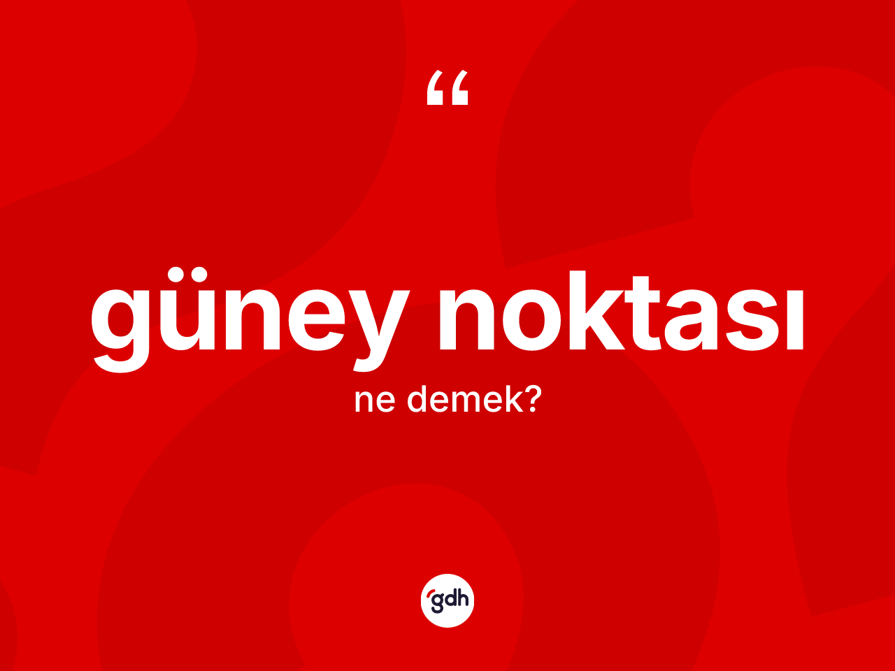 Güney noktası kelimesinin sözlükteki tanımı nedir? Güney noktası kelimesinin TDK'ya göre açıklaması nedir?