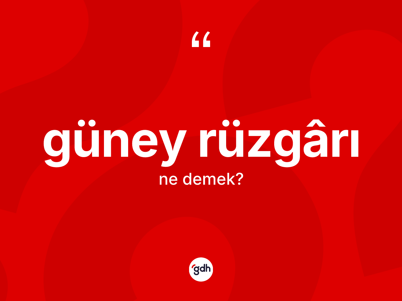 Güney rüzgârı kelimesinin sözlükteki tanımı nedir? Güney rüzgârı kelimesinin TDK anlamı nedir?