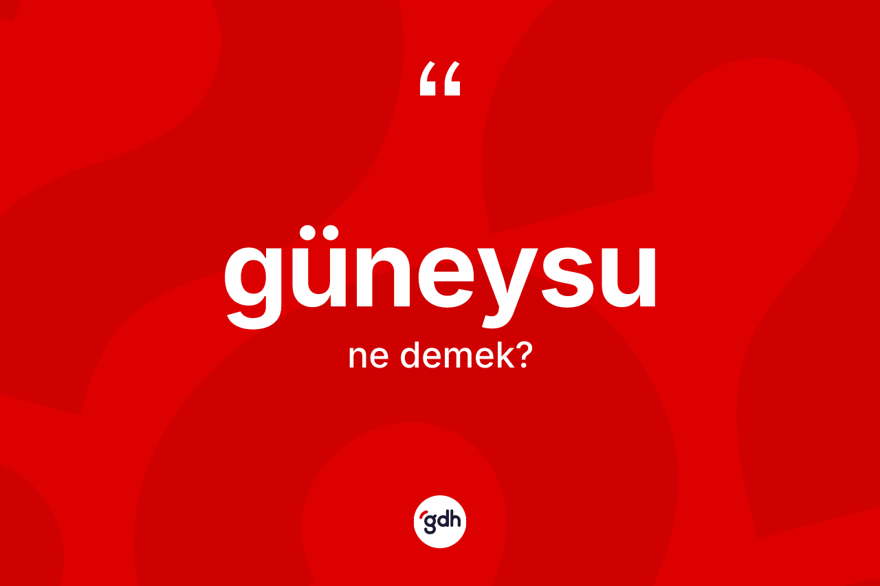 Güneysu kelimesinin tanımı nedir?