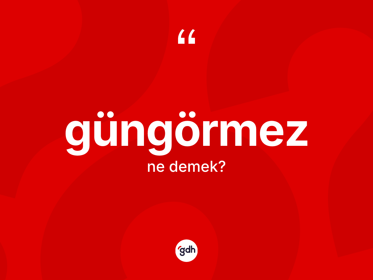 Güngörmez kelimesinin tanımı nedir? Güngörmez kelimesinin TDK anlamı nedir?