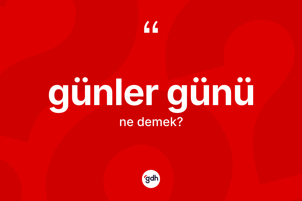 Günler günü nedir? Günler gününün kısaca tanımı nedir?