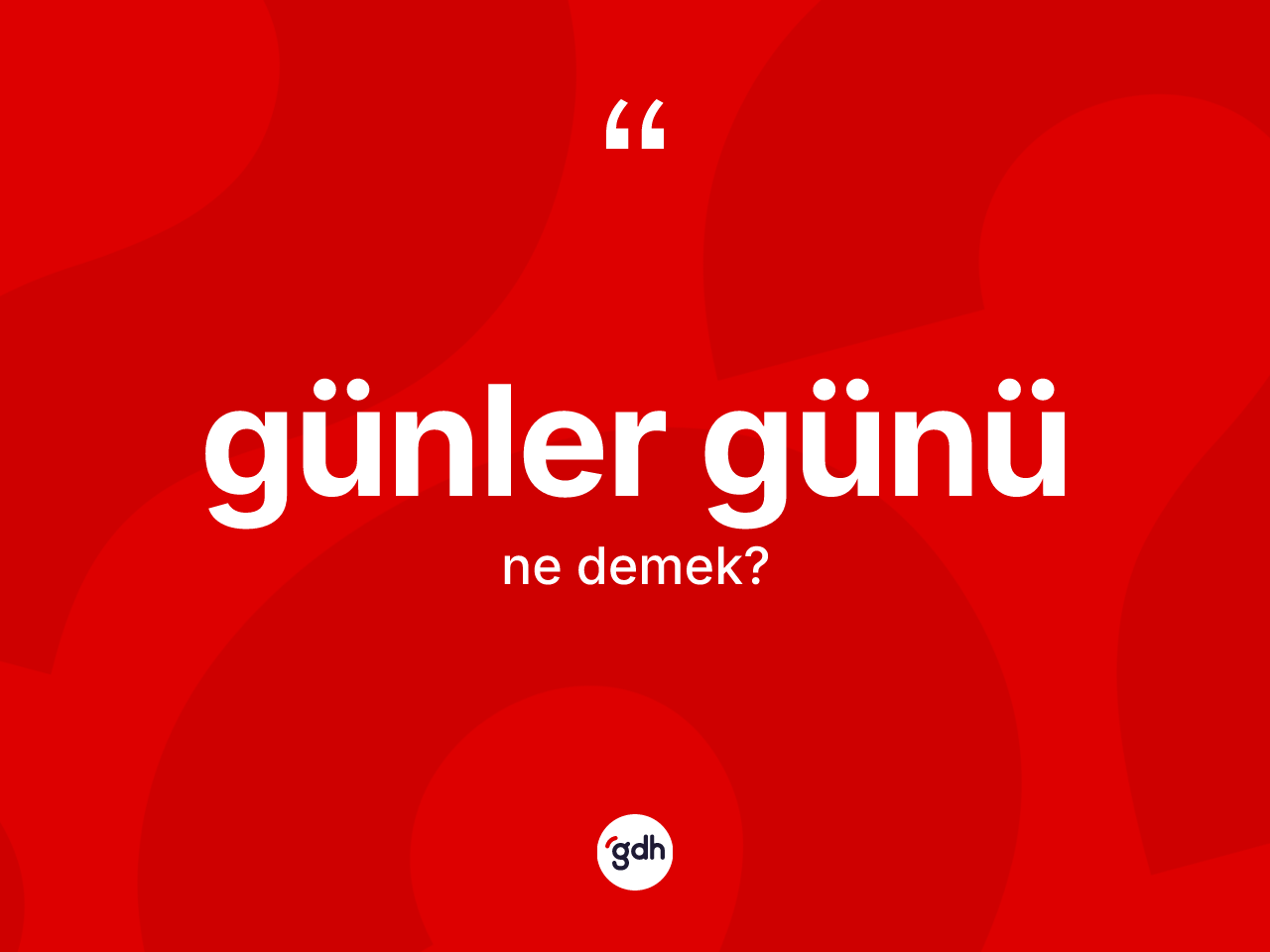 Günler günü nedir? Günler gününün kısaca tanımı nedir?