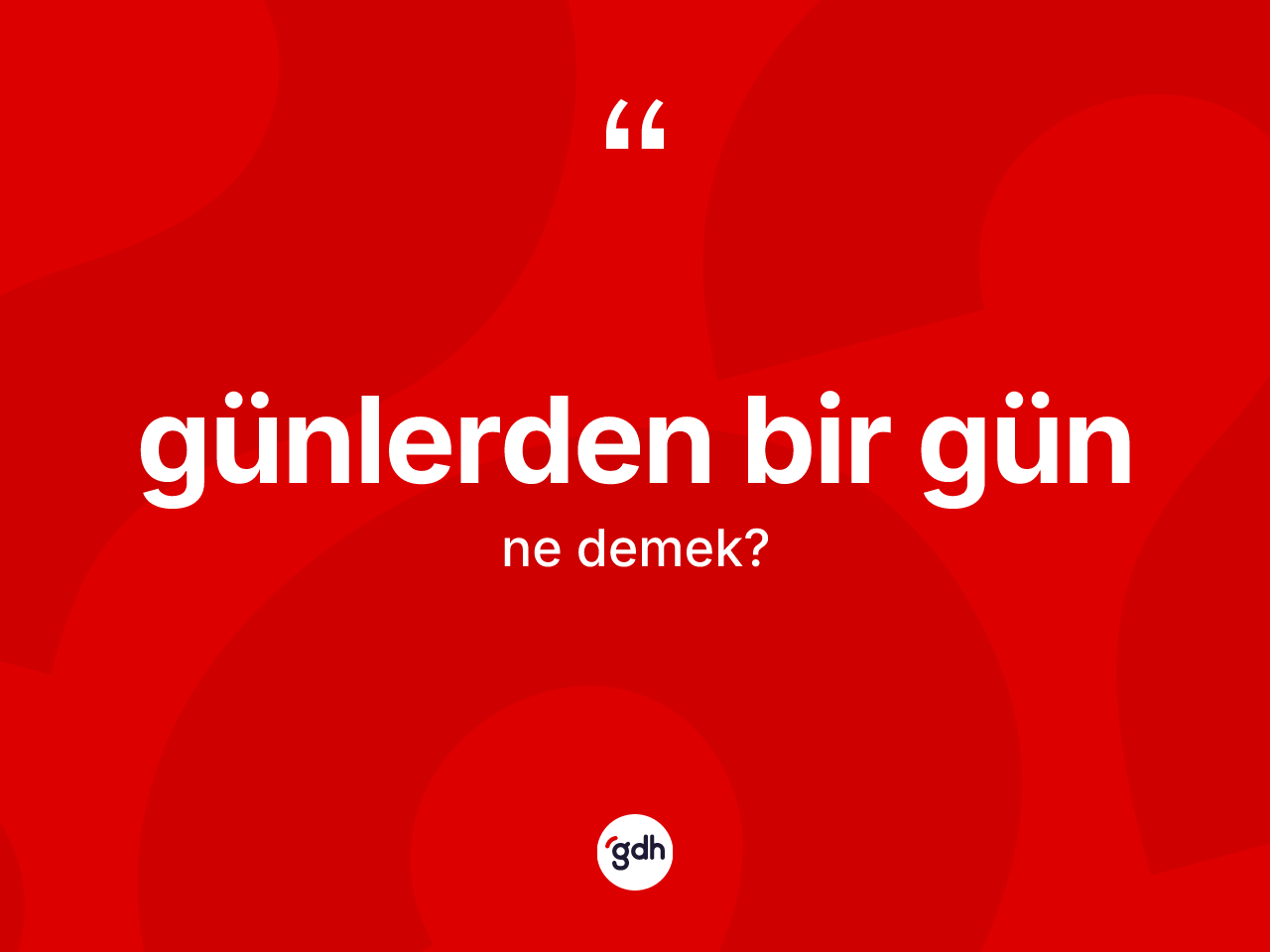 Günlerden bir gün ifadesi neyi anlatır? Günlerden bir gün sözü nerede kullanılır?