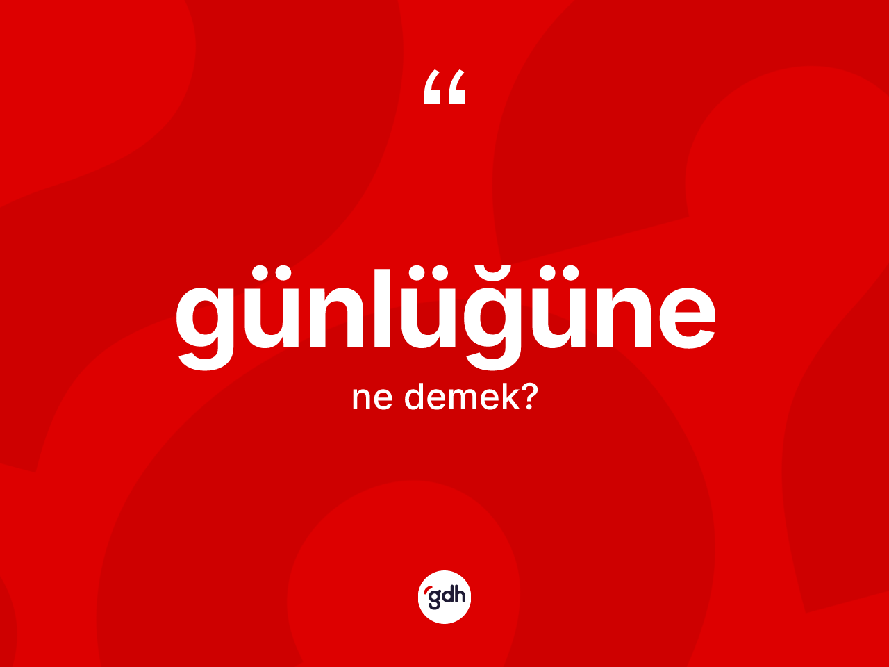 Günlüğüne kelimesinin anlamı nedir? Günlüğünenin TDK'ya göre anlamı nedir?