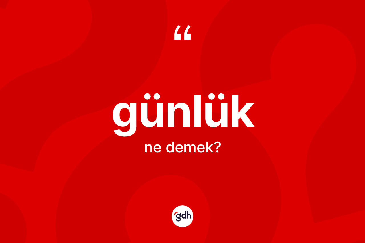 Günlük ne anlama gelir?