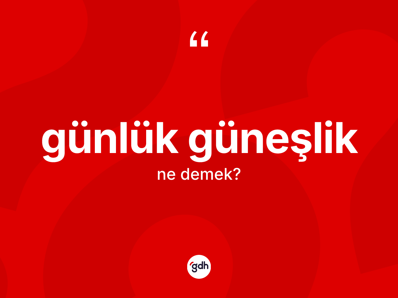 Günlük güneşlik nedir? Günlük güneşlik kelimesinin kaç farklı anlamı var?