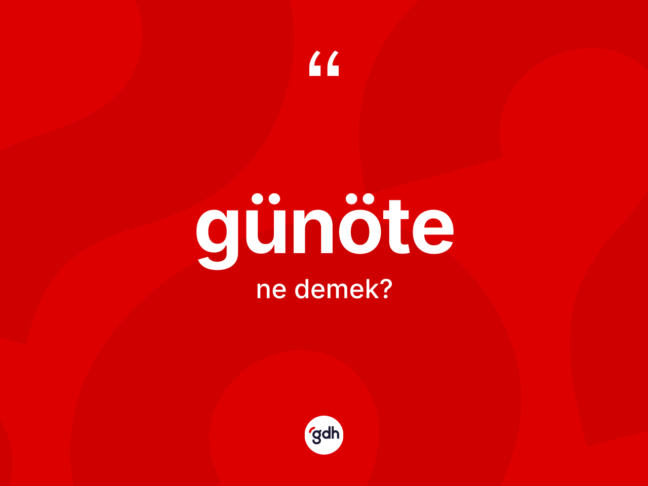 Günöte nedir? Günötenin sözlükteki anlamı nedir?