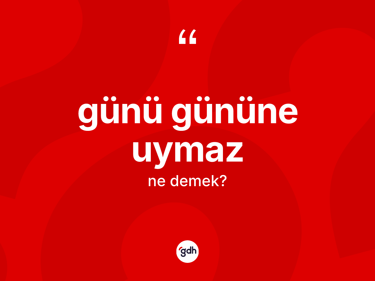 Günü gününe uymaz ifadesinin kısaca anlamı nedir? Günü gününe uymaz ifadesinin kaç farklı anlamı var?