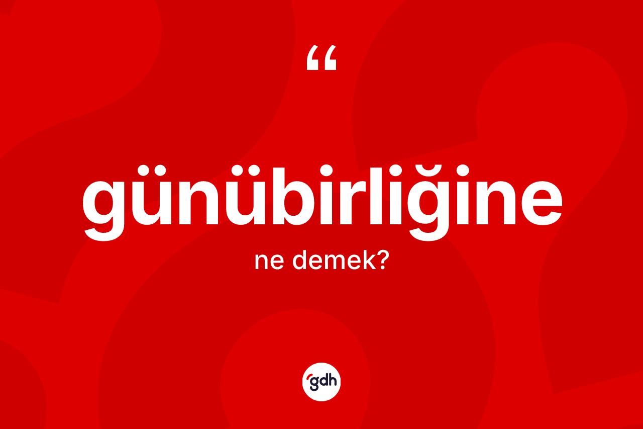 Günübirliğine kelimesinin anlamı nedir?
