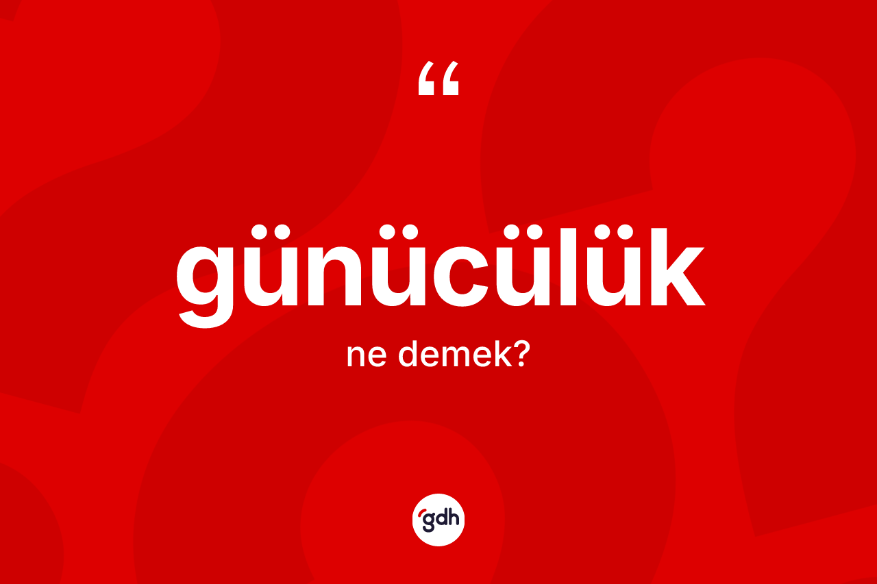 Günücülük kelimesi ne demek?