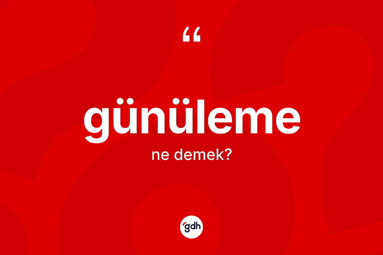 Günüleme nedir? Günüleme kelimesinin TDK'ya göre açıklaması nedir?