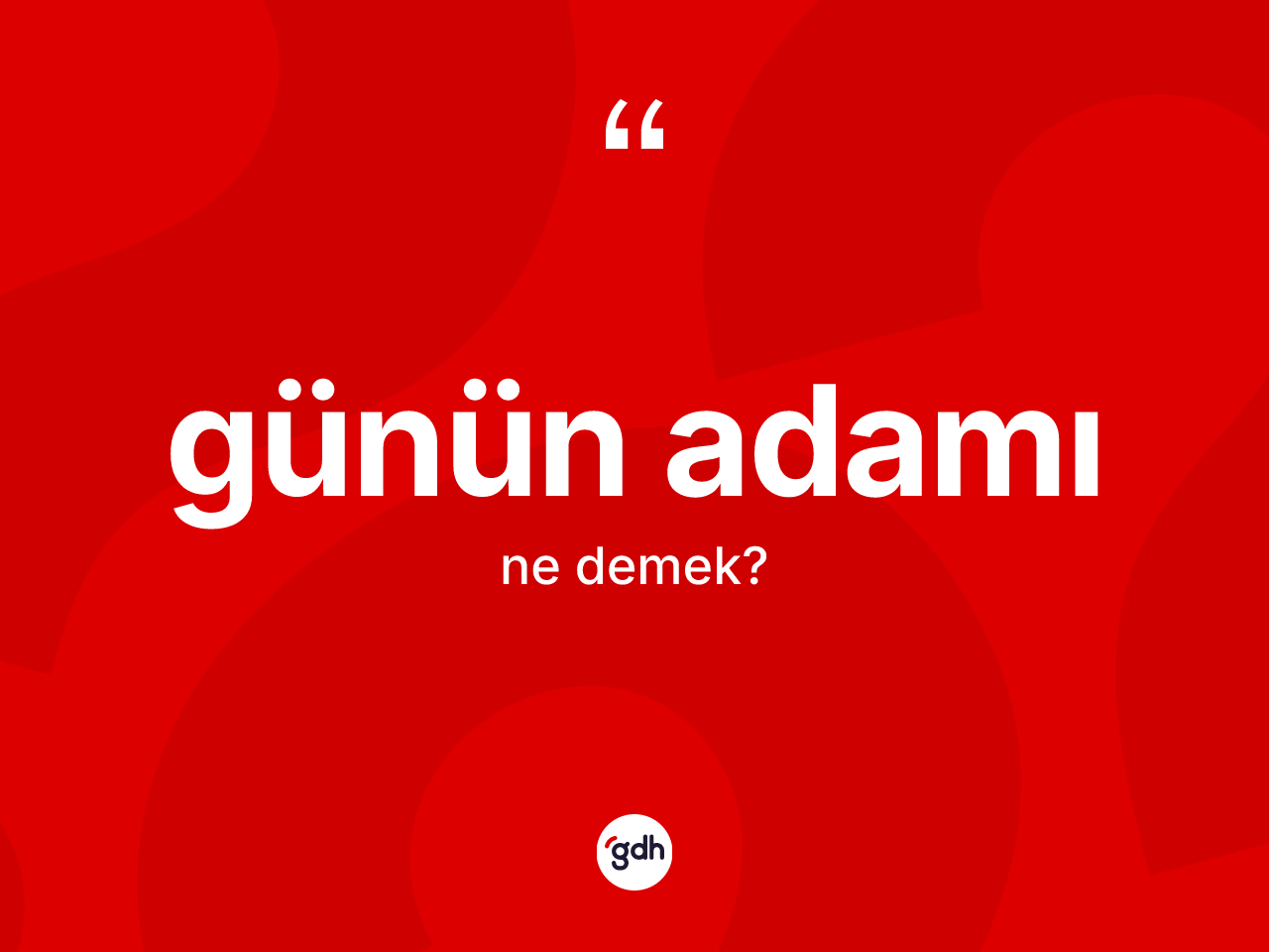 Günün adamı kelimesi ne demek? Günün adamının TDK'ya göre anlamı nedir?