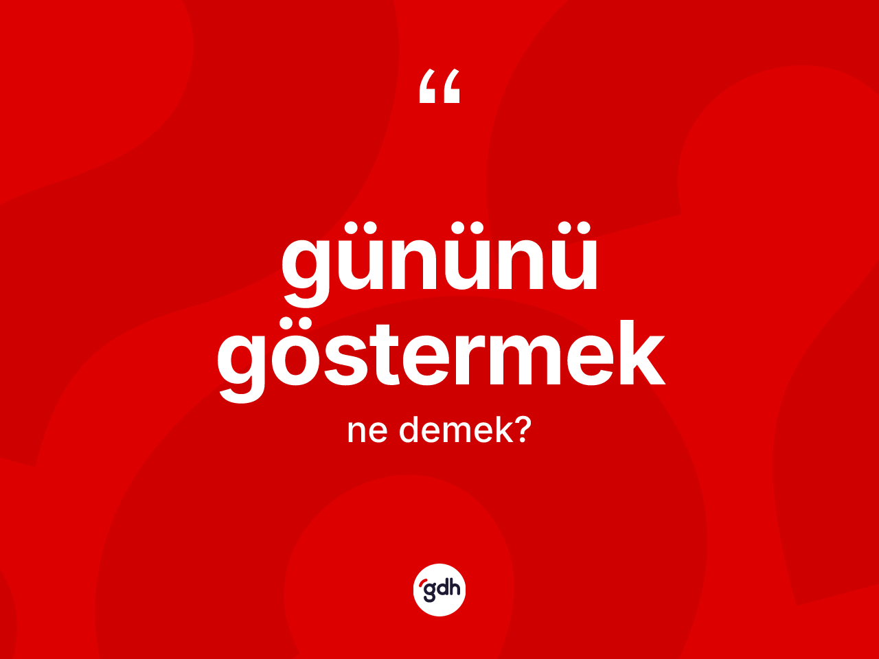 Gününü göstermek ifadesinin anlamı nedir? Gününü göstermek ifadesi hangi durumlarda kullanılır