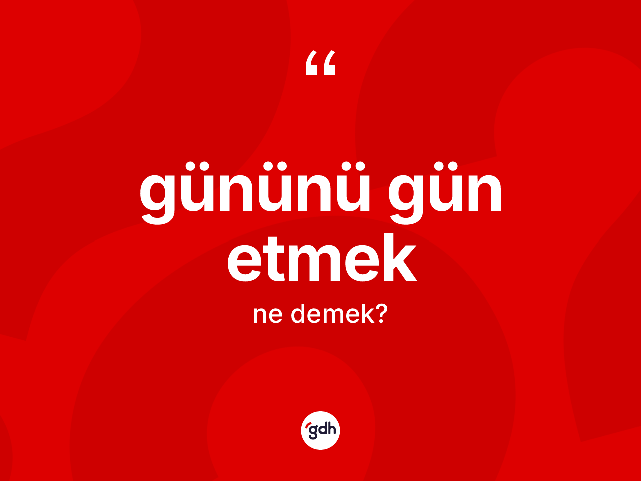 Gününü gün etmek sözü ne demek? Gününü gün etmek sözünün TDK'ya göre anlamı nedir?