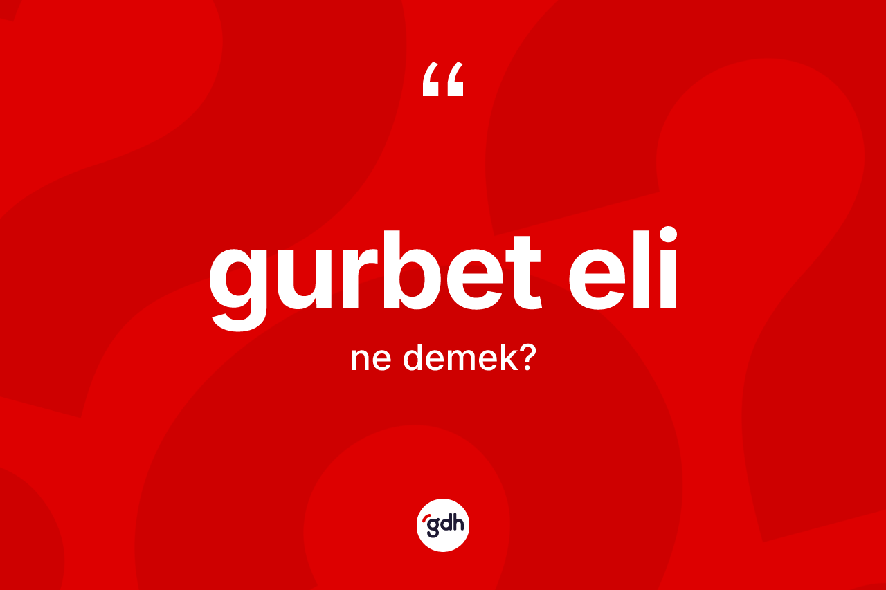 Gurbet eli ne demek? Gurbet elinin kısaca tanımı nedir?