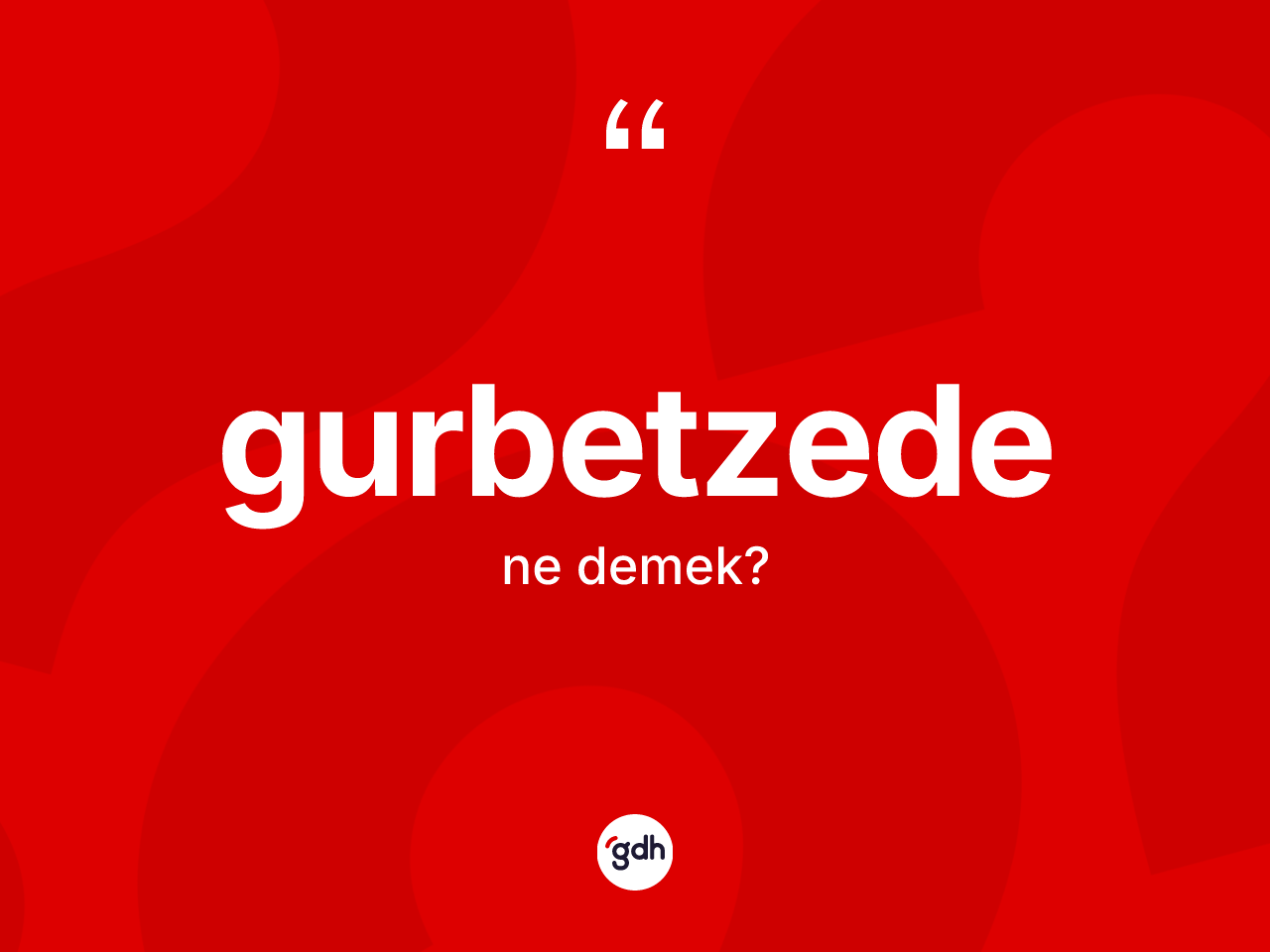 Gurbetzede kelimesi ne anlama gelir? Gurbetzedenin TDK'ya göre anlamı nedir?