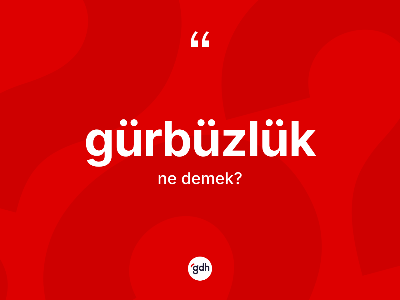 Gürbüzlük kelimesi ne anlama gelir? Gürbüzlüğün sözlükteki anlamı nedir?