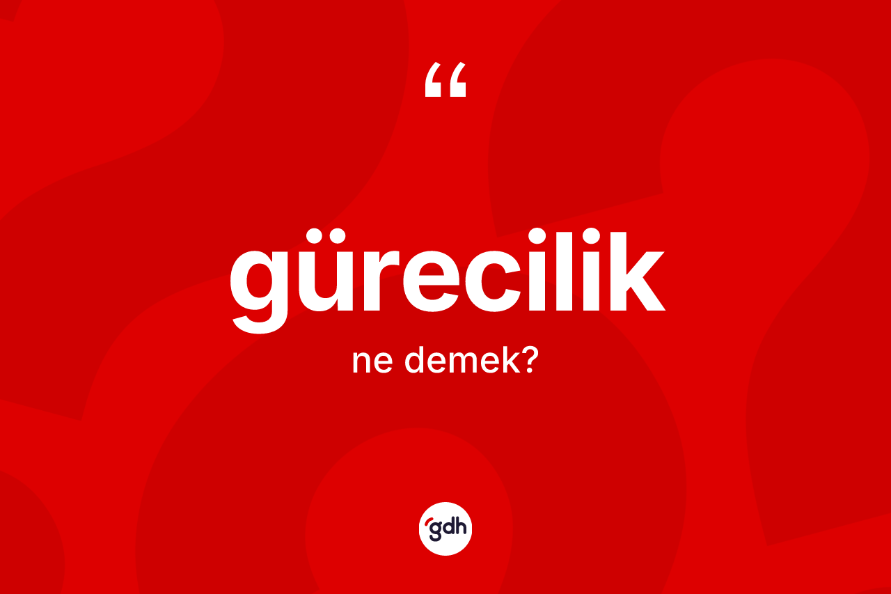 Gürecilik kelimesi nedir? Güreciliğin TDK'ya göre anlamı nedir?