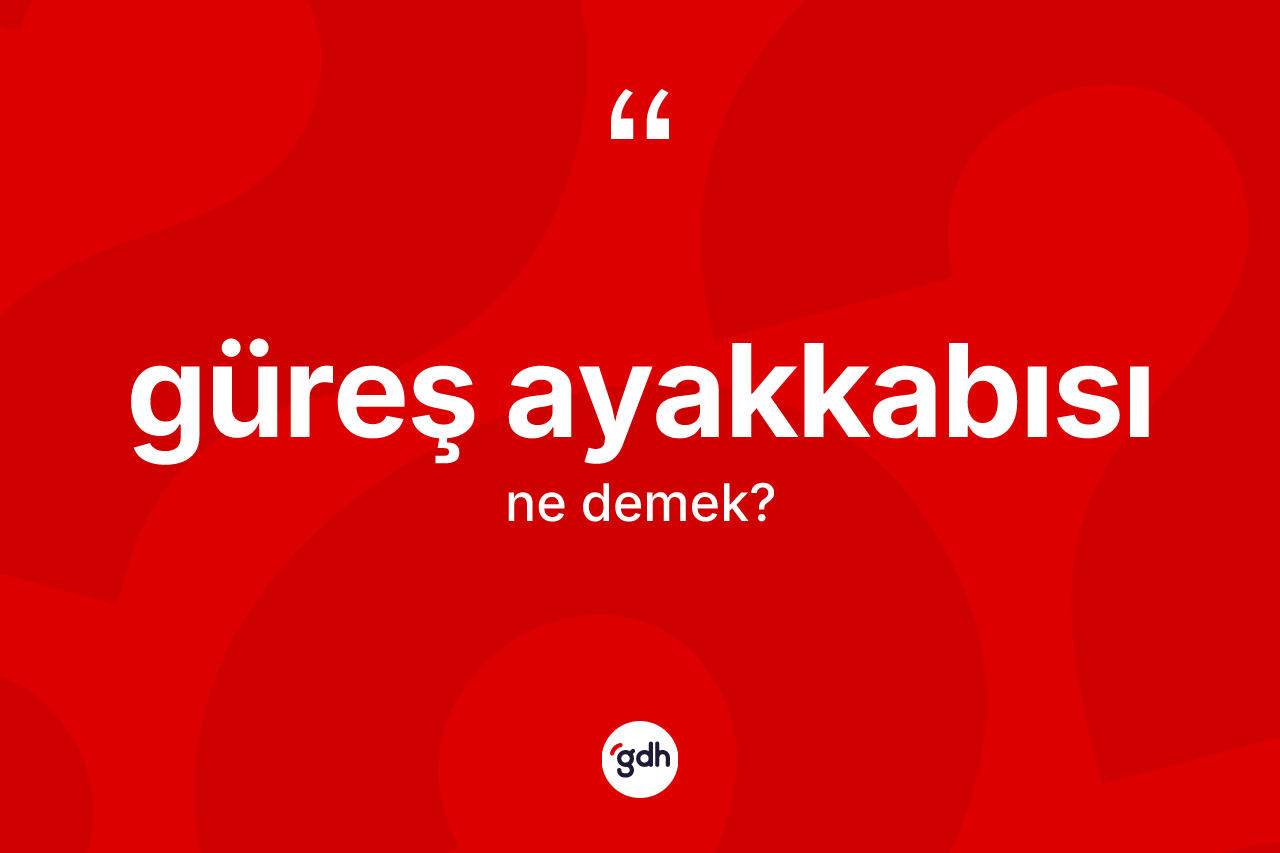 Güreş ayakkabısı kelimesinin anlamı nedir?